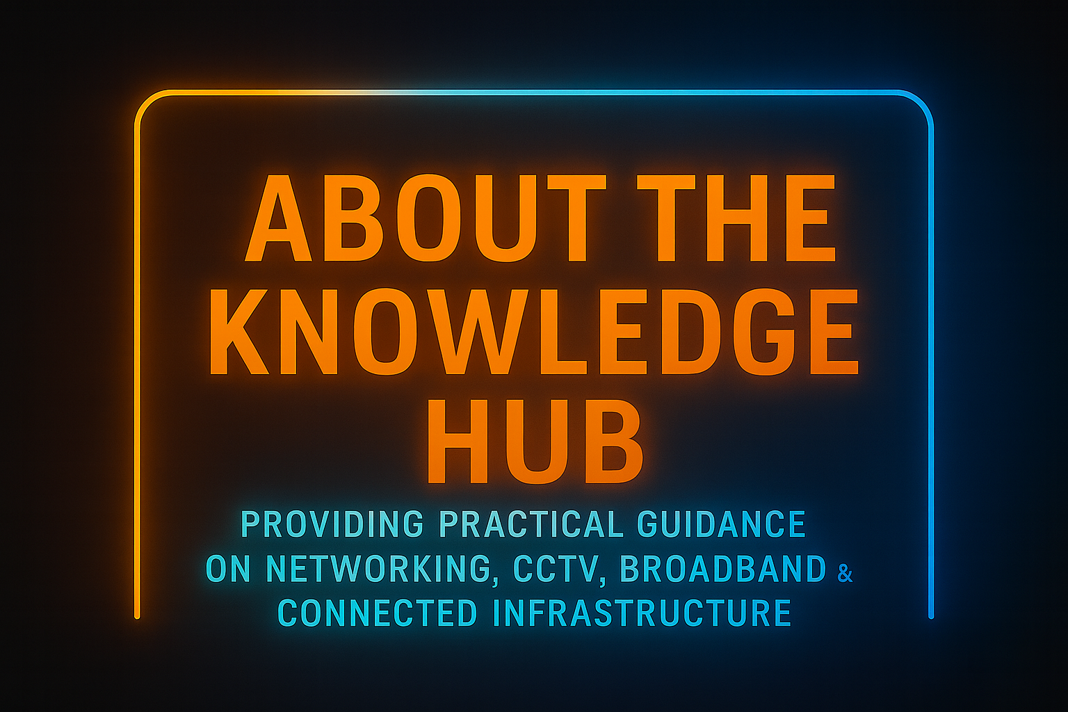 Neon-style graphic reading “About the Knowledge Hub” highlighting networking, CCTV, broadband and connected infrastructure