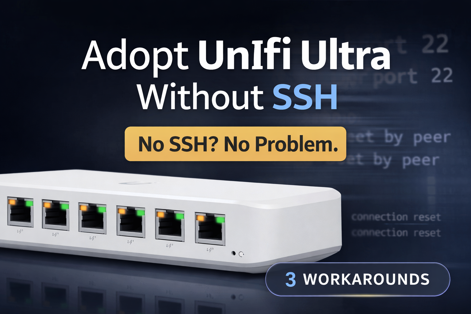 Adopt UniFi Ultra switch without SSH showing connection reset by peer error and workaround methods